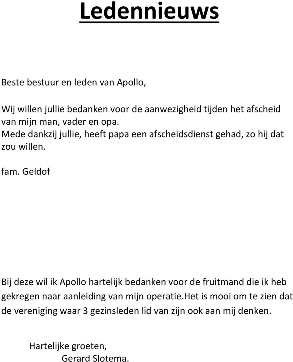 Geldof Bij deze wil ik Apollo hartelijk bedanken voor de fruitmand die ik heb gekregen naar aanleiding van mijn