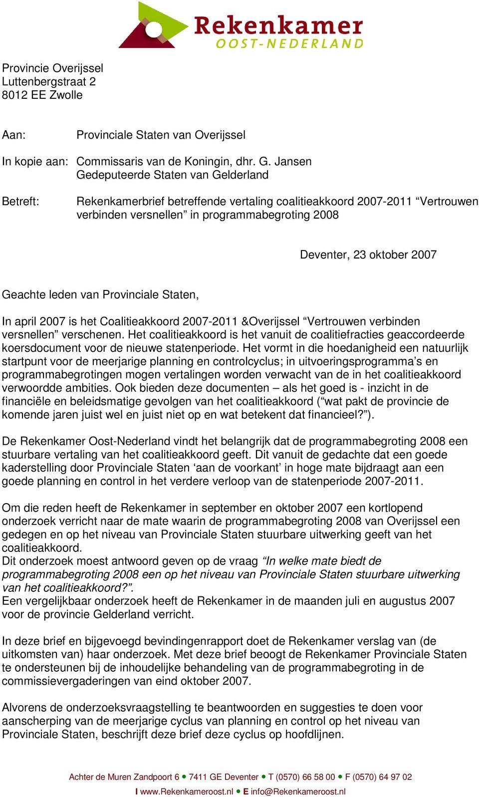 Geachte leden van Provinciale Staten, In april 2007 is het Coalitieakkoord 2007-2011 &Overijssel Vertrouwen verbinden versnellen verschenen.