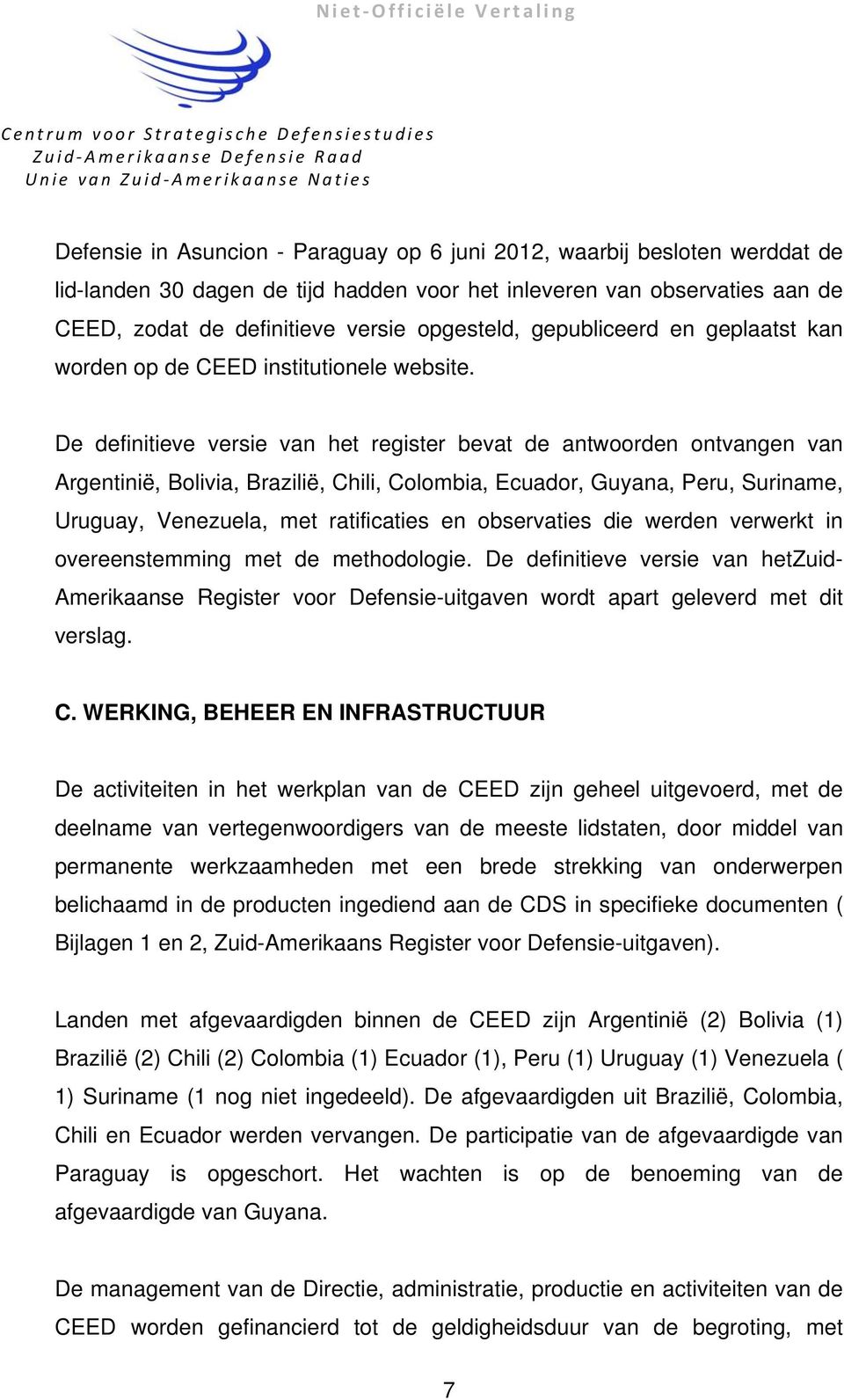 De definitieve versie van het register bevat de antwoorden ontvangen van Argentinië, Bolivia, Brazilië, Chili, Colombia, Ecuador, Guyana, Peru, Suriname, Uruguay, Venezuela, met ratificaties en