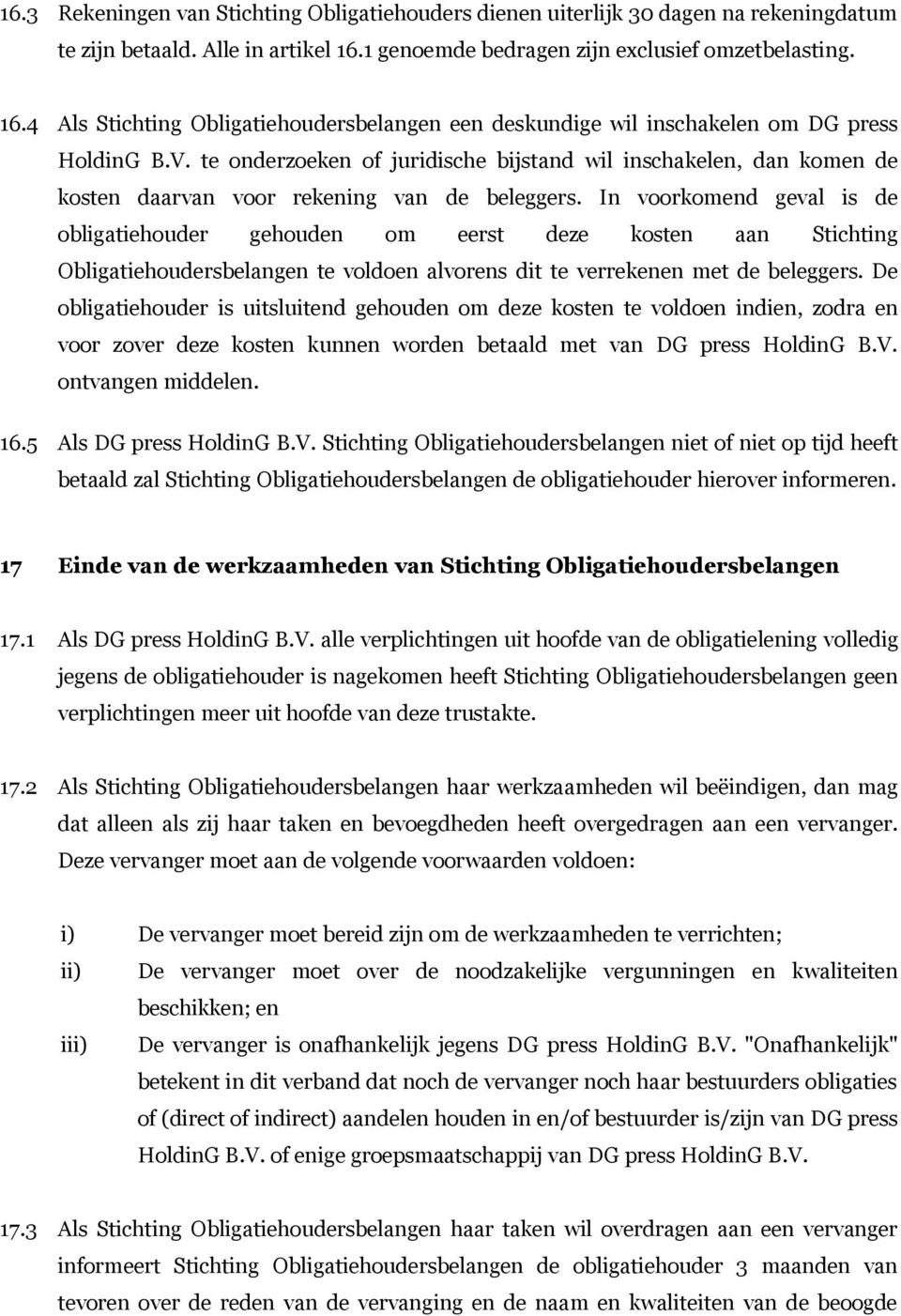 te onderzoeken of juridische bijstand wil inschakelen, dan komen de kosten daarvan voor rekening van de beleggers.