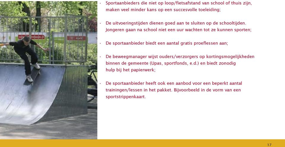 Jongeren gaan na school niet een uur wachten tot ze kunnen sporten; De sportaanbieder biedt een aantal gratis proeflessen aan; De beweegmanager wijst