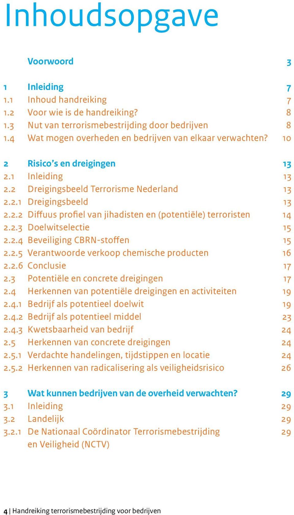 2.3 Doelwitselectie 15 2.2.4 Beveiliging CBRN-stoffen 15 2.2.5 Verantwoorde verkoop chemische producten 16 2.2.6 Conclusie 17 2.3 Potentiële en concrete dreigingen 17 2.