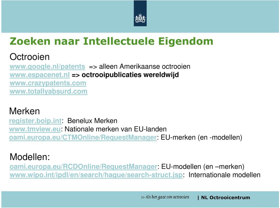 tmview.eu: Nationale merken van EU-landen oami.europa.eu/ctmonline/requestmanager: EU-merken (en -modellen) Modellen: oami.