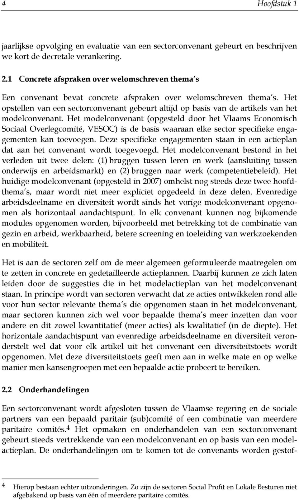 Het opstellen van een sectorconvenant gebeurt altijd op basis van de artikels van het modelconvenant.