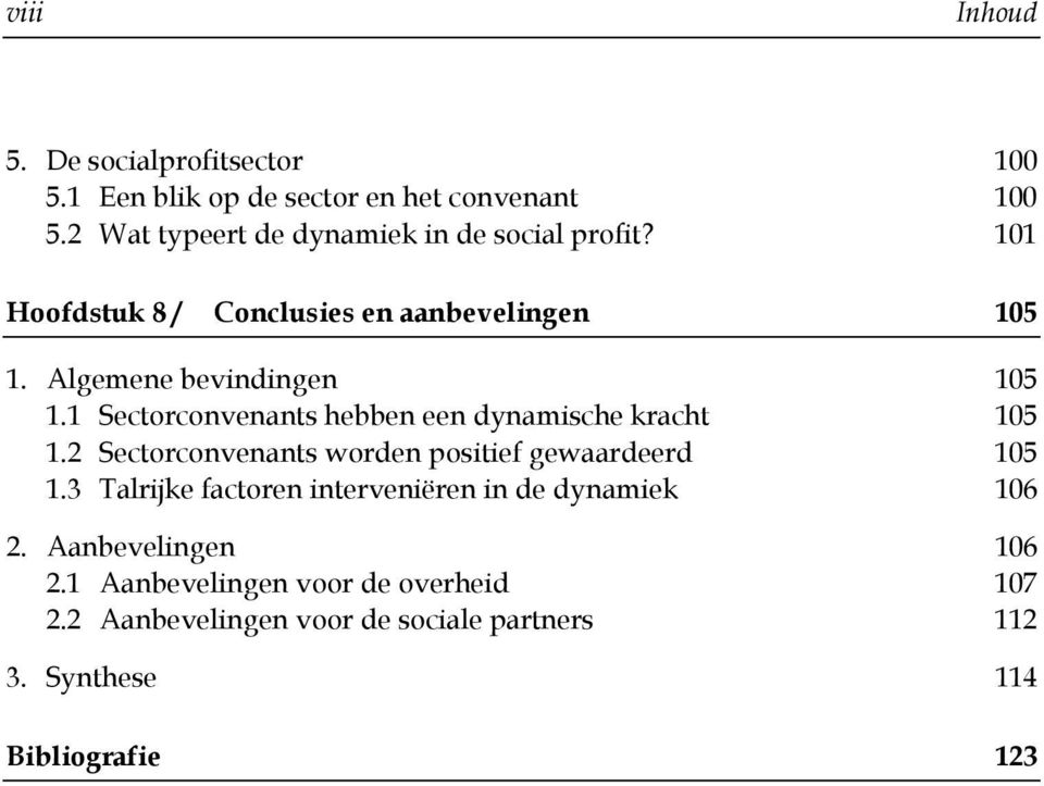 1 Sectorconvenants hebben een dynamische kracht 105 1.2 Sectorconvenants worden positief gewaardeerd 105 1.