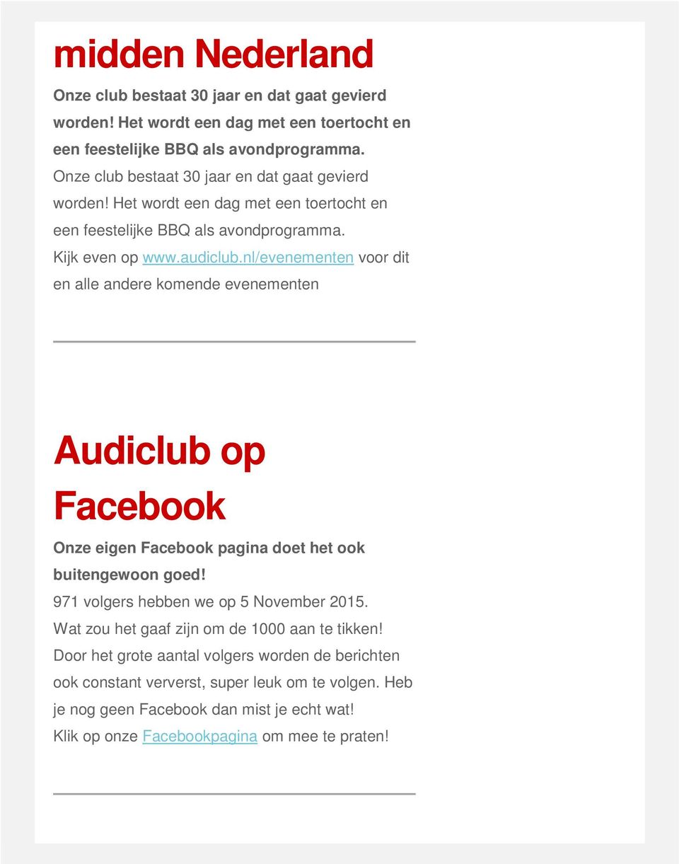 nl/evenementen voor dit en alle andere komende evenementen Audiclub op Facebook Onze eigen Facebook pagina doet het ook buitengewoon goed! 971 volgers hebben we op 5 November 2015.
