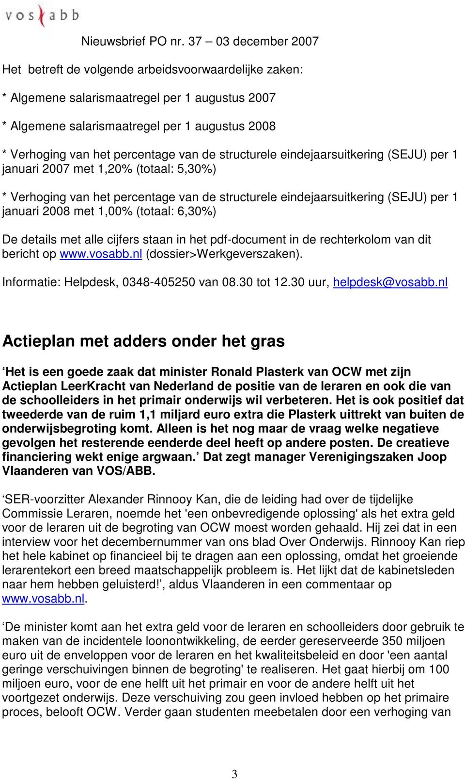details met alle cijfers staan in het pdf-document in de rechterkolom van dit bericht op www.vosabb.nl (dossier>werkgeverszaken). Informatie: Helpdesk, 0348-405250 van 08.30 tot 12.