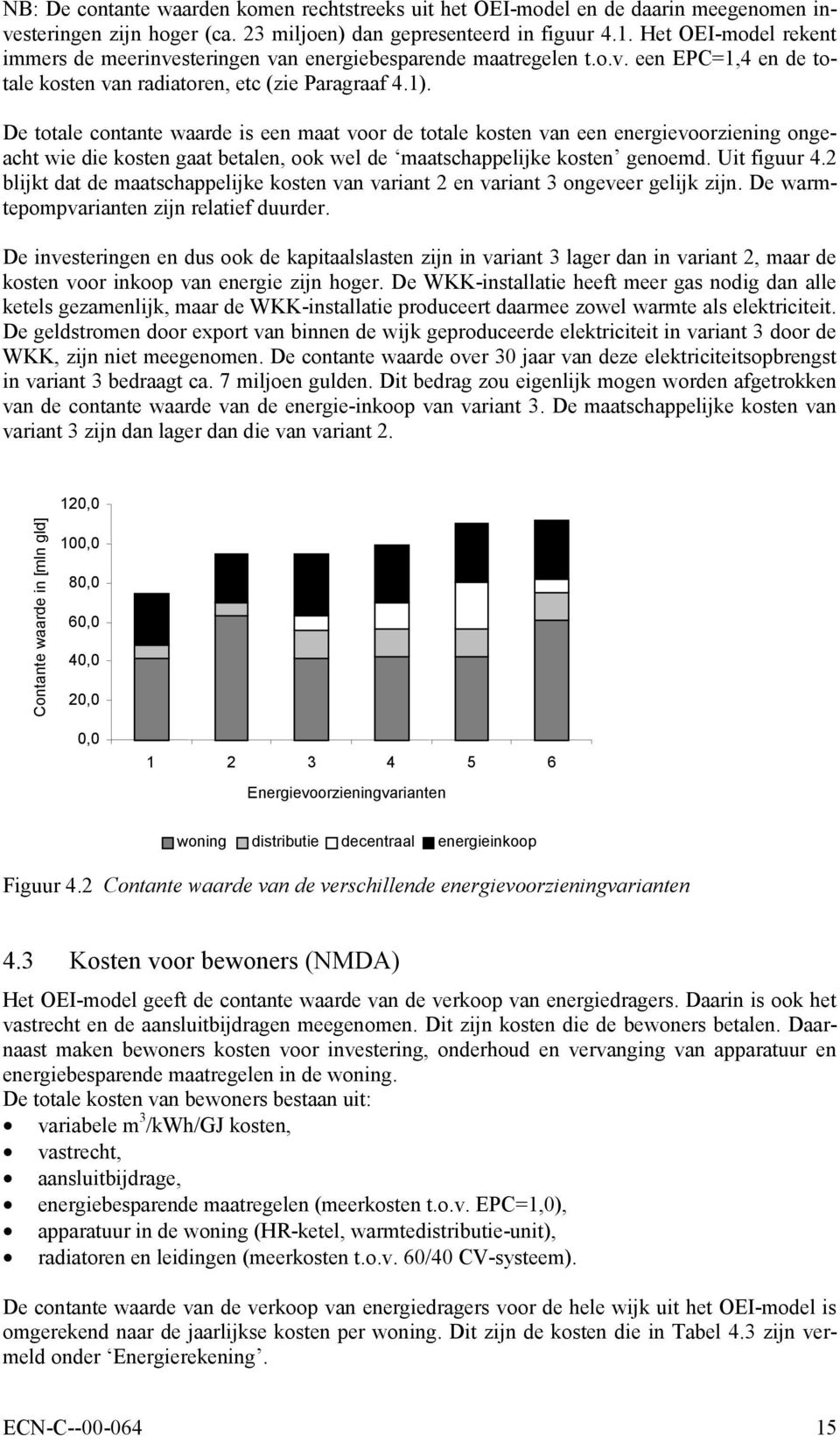 De totale contante waarde is een maat voor de totale kosten van een energievoorziening ongeacht wie die kosten gaat betalen, ook wel de maatschappelijke kosten genoemd. Uit figuur 4.