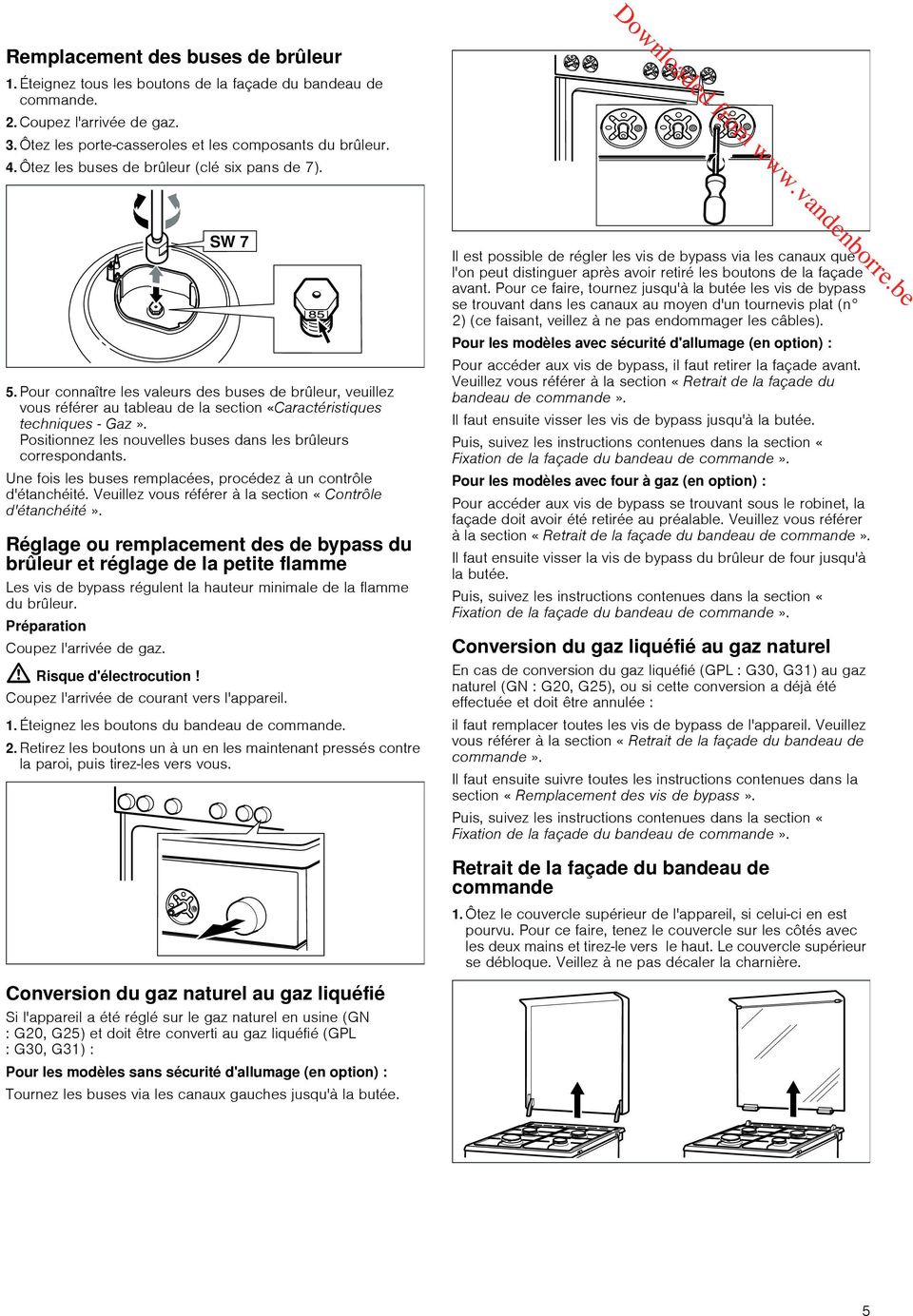 Positionnez les nouvelles buses dans les brûleurs correspondants. Une fois les buses remplacées, procédez à un contrôle d'étanchéité. Veuillez vous référer à la section «Contrôle d'étanchéité».