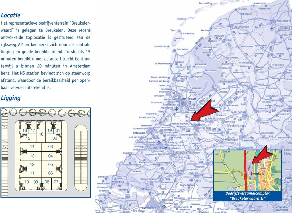 bereikbaarheid. In slechts 15 minuten bereikt u met de auto Utrecht Centrum terwijl u binnen 20 minuten in Amsterdam bent.