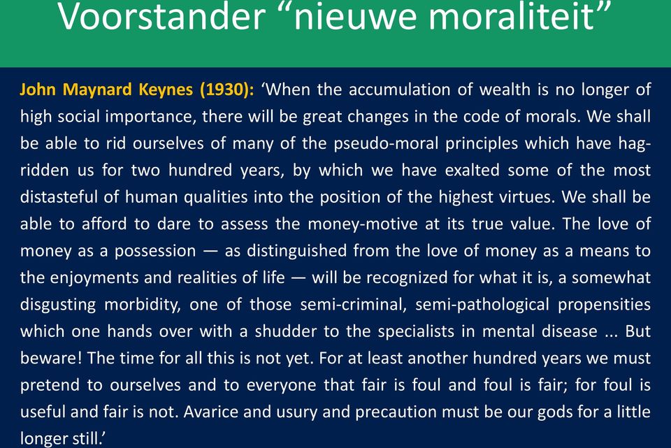 the position of the highest virtues. We shall be able to afford to dare to assess the money-motive at its true value.
