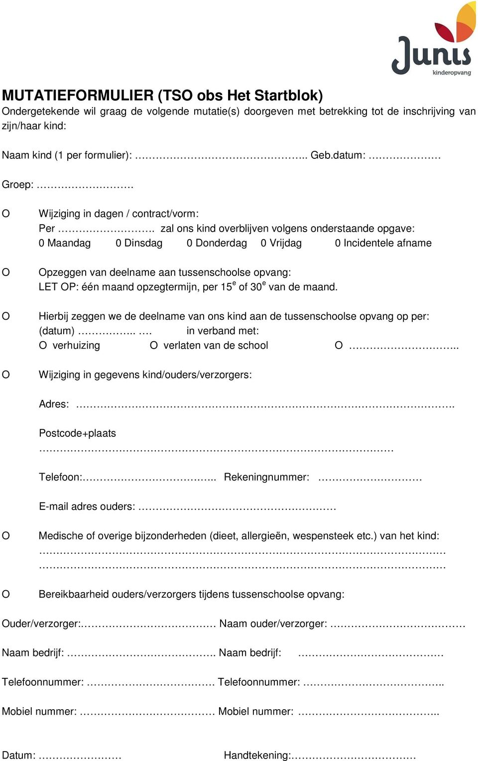 zal ons kind overblijven volgens onderstaande opgave: 0 Maandag 0 Dinsdag 0 Donderdag 0 Vrijdag 0 Incidentele afname pzeggen van deelname aan tussenschoolse opvang: LET P: één maand opzegtermijn, per