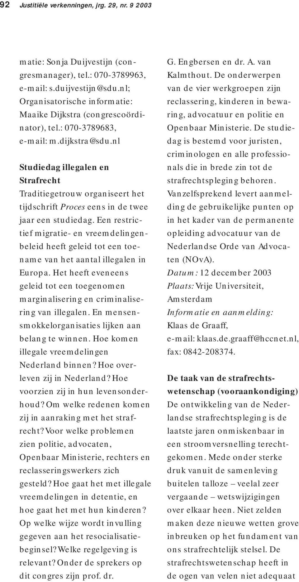 nl Studiedag illegalen en Strafrecht Traditiegetrouw organiseert het tijdschrift Proces eens in de twee jaar een studiedag.