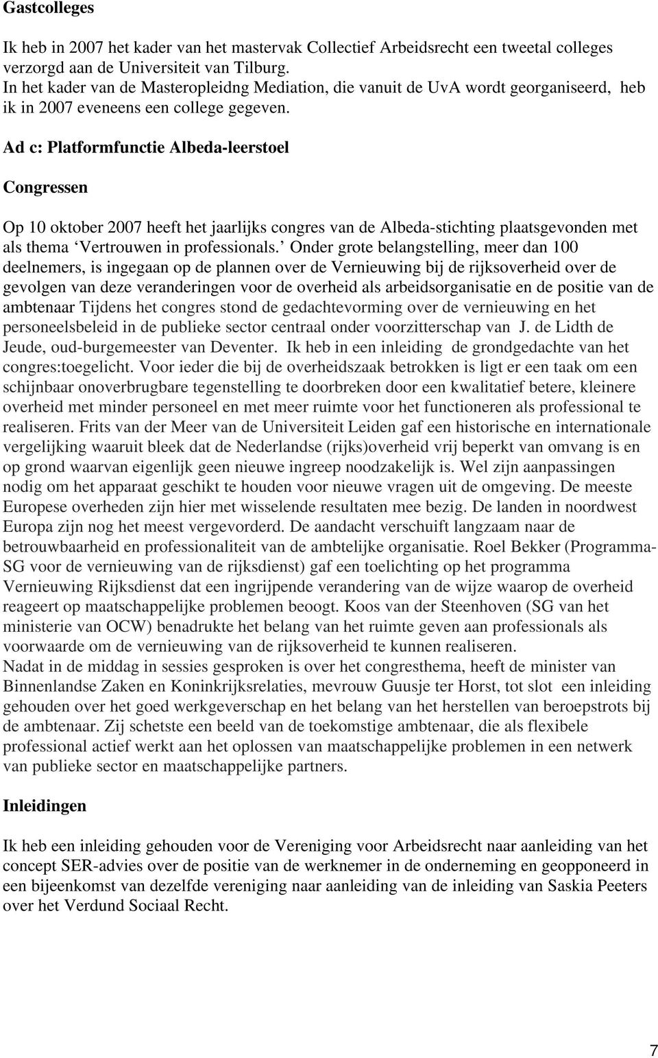 Ad c: Platformfunctie Albeda-leerstoel Congressen Op 10 oktober 2007 heeft het jaarlijks congres van de Albeda-stichting plaatsgevonden met als thema Vertrouwen in professionals.