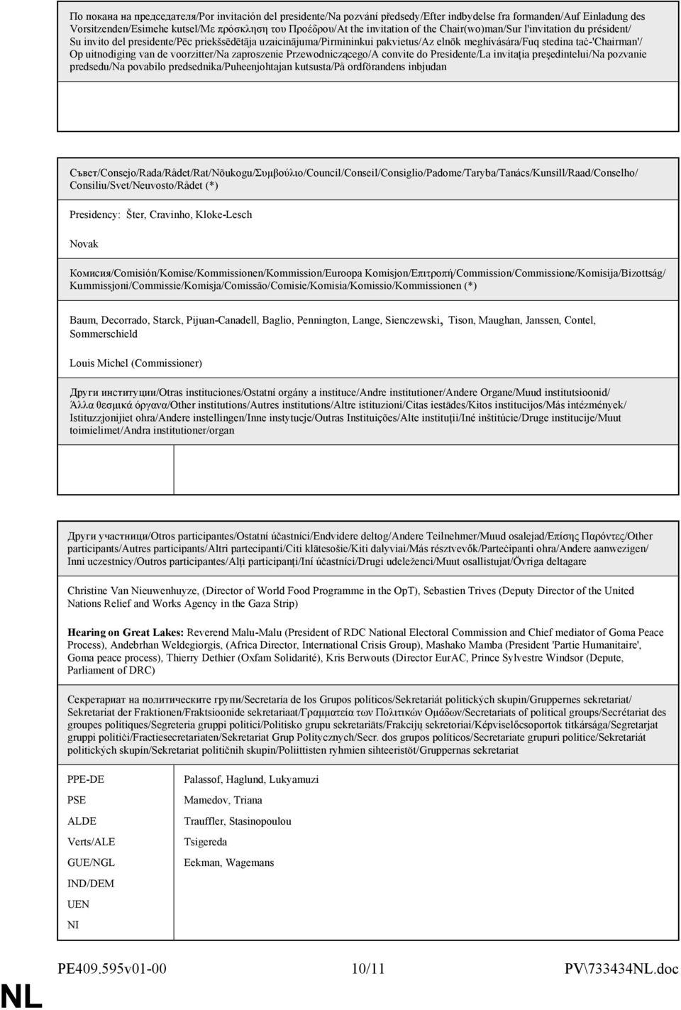 voorzitter/na zaproszenie Przewodniczącego/A convite do Presidente/La invitaţia preşedintelui/na pozvanie predsedu/na povabilo predsednika/puheenjohtajan kutsusta/på ordförandens inbjudan