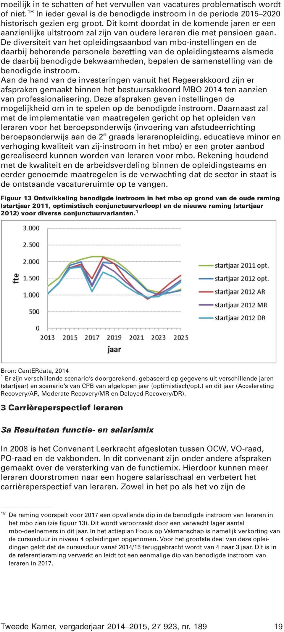 De diversiteit van het opleidingsaanbod van mbo-instellingen en de daarbij behorende personele bezetting van de opleidingsteams alsmede de daarbij benodigde bekwaamheden, bepalen de samenstelling van