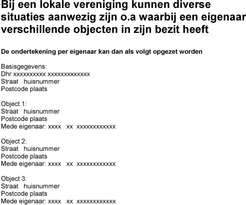 eigenaar kan dan als volgt opgezet worden Basisgegevens: Dhr xxxxxxxxxx xxxxxxxxxxxxx Object