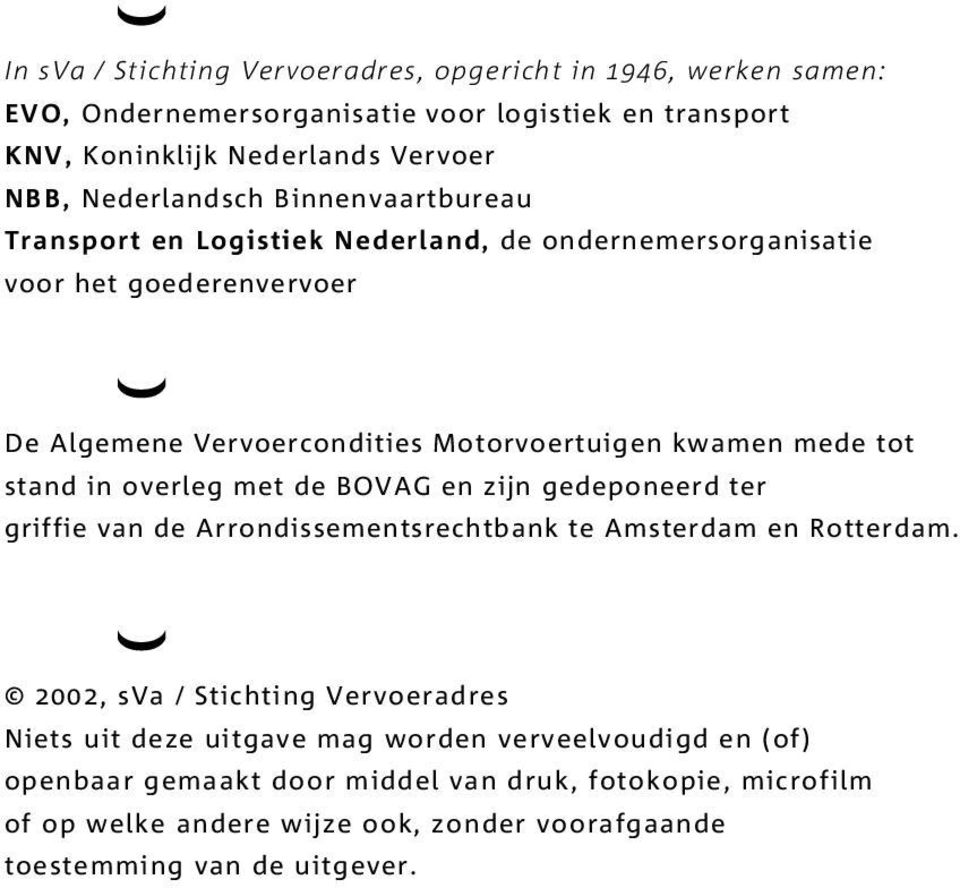 tot stand in overleg met de BOVAG en zijn gedeponeerd ter griffie van de Arrondissementsrechtbank te Amsterdam en Rotterdam.