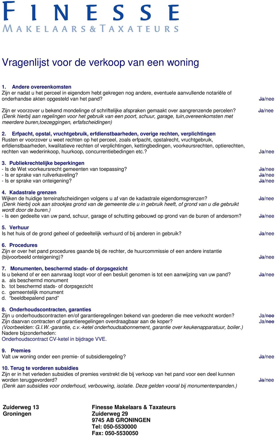 Zijn er voorzover u bekend mondelinge of schriftelijke afspraken gemaakt over aangrenzende percelen?