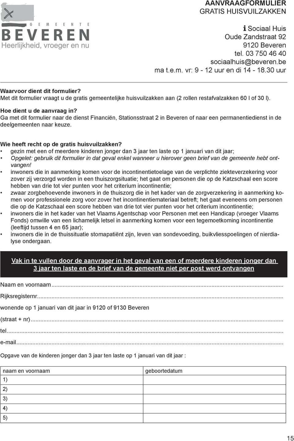 Ga met dit formulier naar de dienst Financiën, Stationsstraat 2 in Beveren of naar een permanentiedienst in de deelgemeenten naar keuze. Wie heeft recht op de gratis huisvuilzakken?