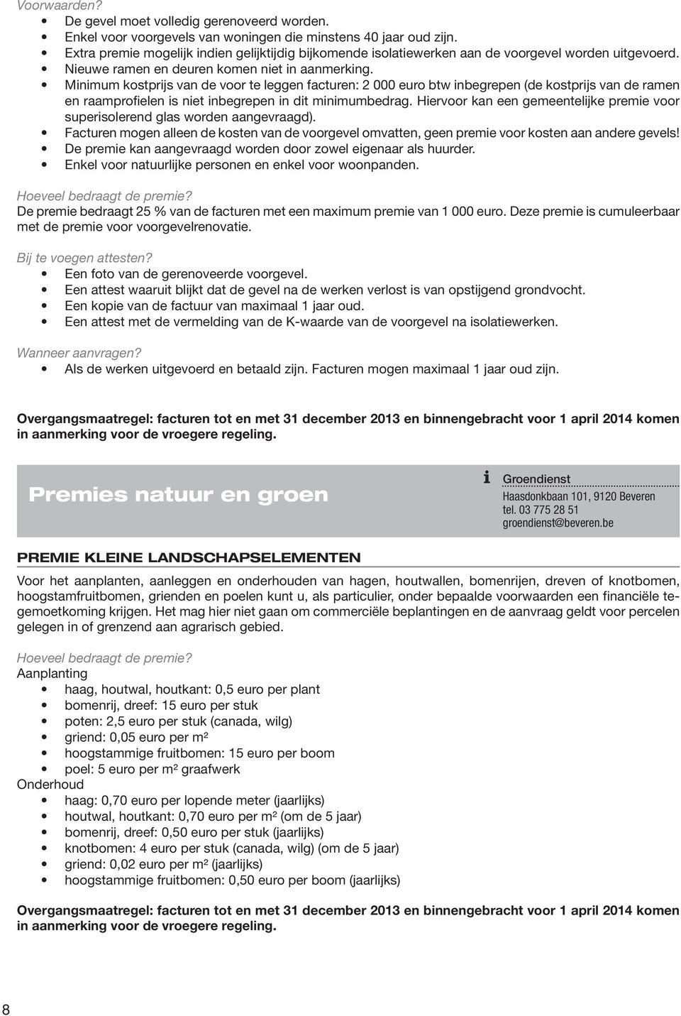 Minimum kostprijs van de voor te leggen facturen: 2 000 euro btw inbegrepen (de kostprijs van de ramen en raamprofielen is niet inbegrepen in dit minimumbedrag.