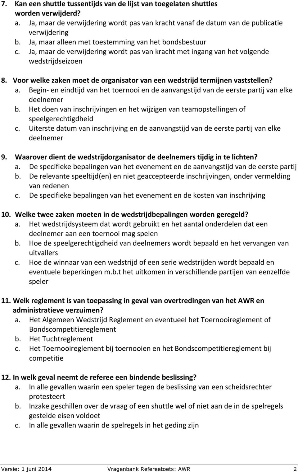 Voor welke zaken moet de organisator van een wedstrijd termijnen vaststellen? a. Begin- en eindtijd van het toernooi en de aanvangstijd van de eerste partij van elke deelnemer b.