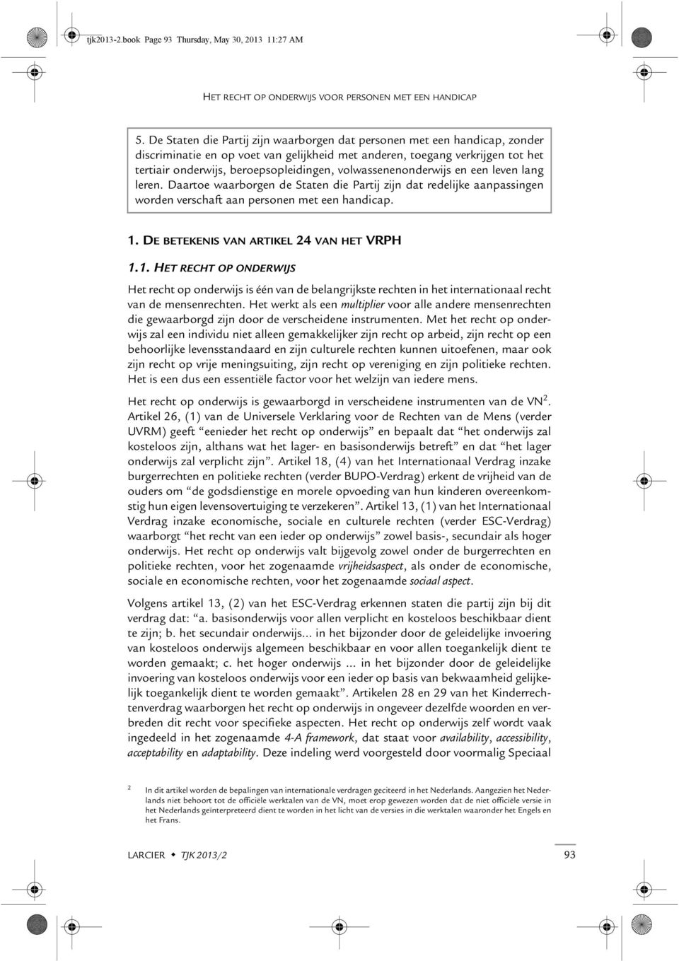 volwassenenonderwijs en een leven lang leren. Daartoe waarborgen de Staten die Partij zijn dat redelijke aanpassingen worden verschaft aan personen met een handicap. 1.