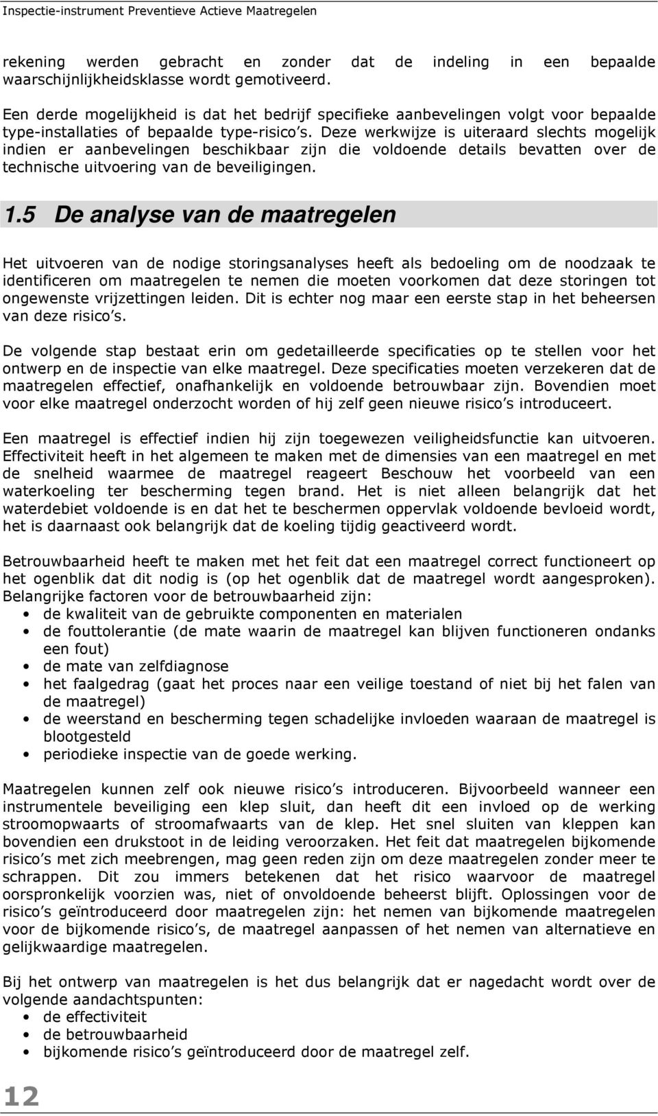 Deze werkwijze is uiteraard slechts mogelijk indien er aanbevelingen beschikbaar zijn die voldoende details bevatten over de technische uitvoering van de beveiligingen. 1.