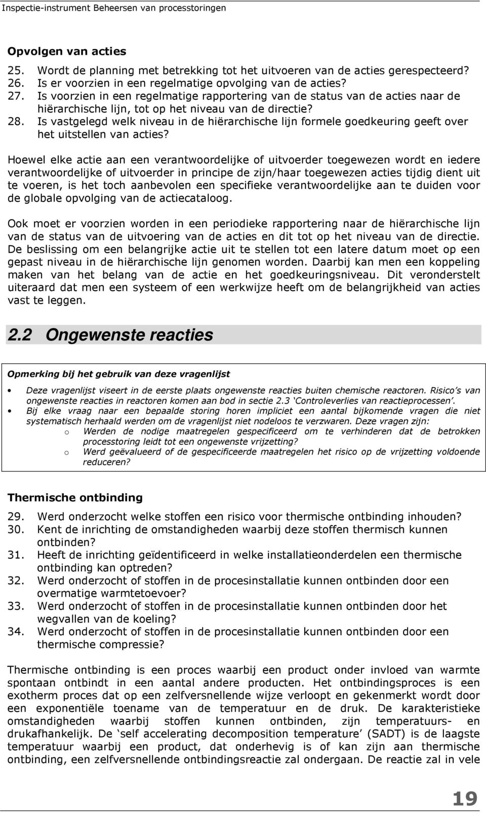 28. Is vastgelegd welk niveau in de hiërarchische lijn formele goedkeuring geeft over het uitstellen van acties?