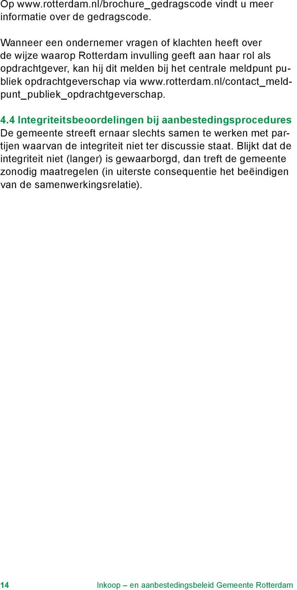 opdrachtgeverschap via www.rotterdam.nl/contact_meldpunt_publiek_opdrachtgeverschap. 4.