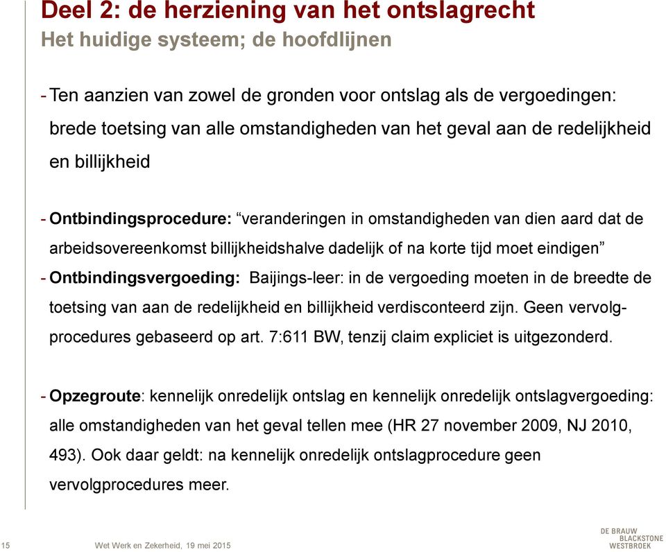 Ontbindingsvergoeding: Baijings-leer: in de vergoeding moeten in de breedte de toetsing van aan de redelijkheid en billijkheid verdisconteerd zijn. Geen vervolgprocedures gebaseerd op art.