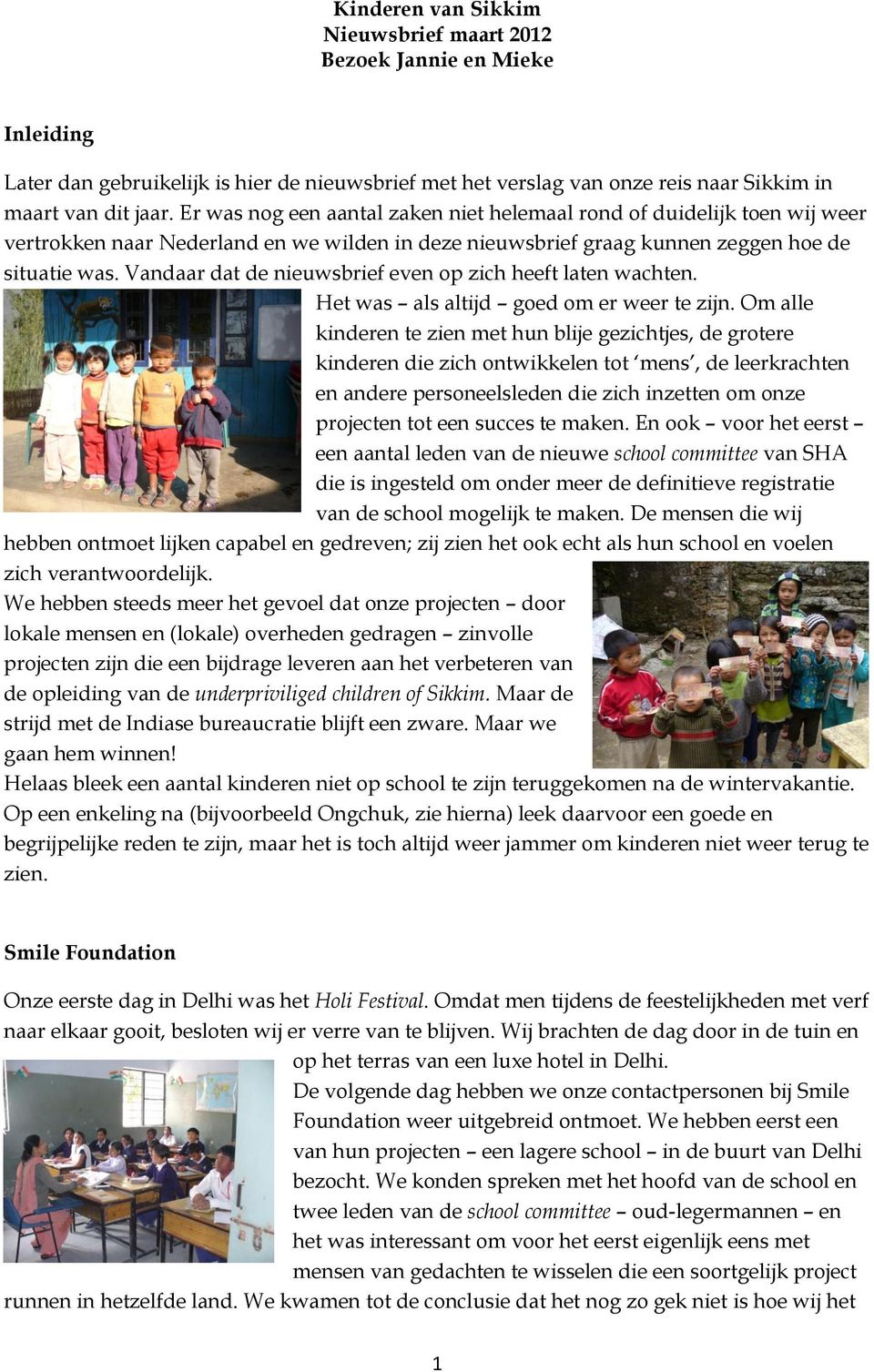 Vandaar dat de nieuwsbrief even op zich heeft laten wachten. Het was als altijd goed om er weer te zijn.