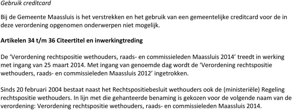 Met ingang van genoemde dag wordt de Verordening rechtspositie wethouders, raads- en commissieleden Maassluis 2012 ingetrokken.