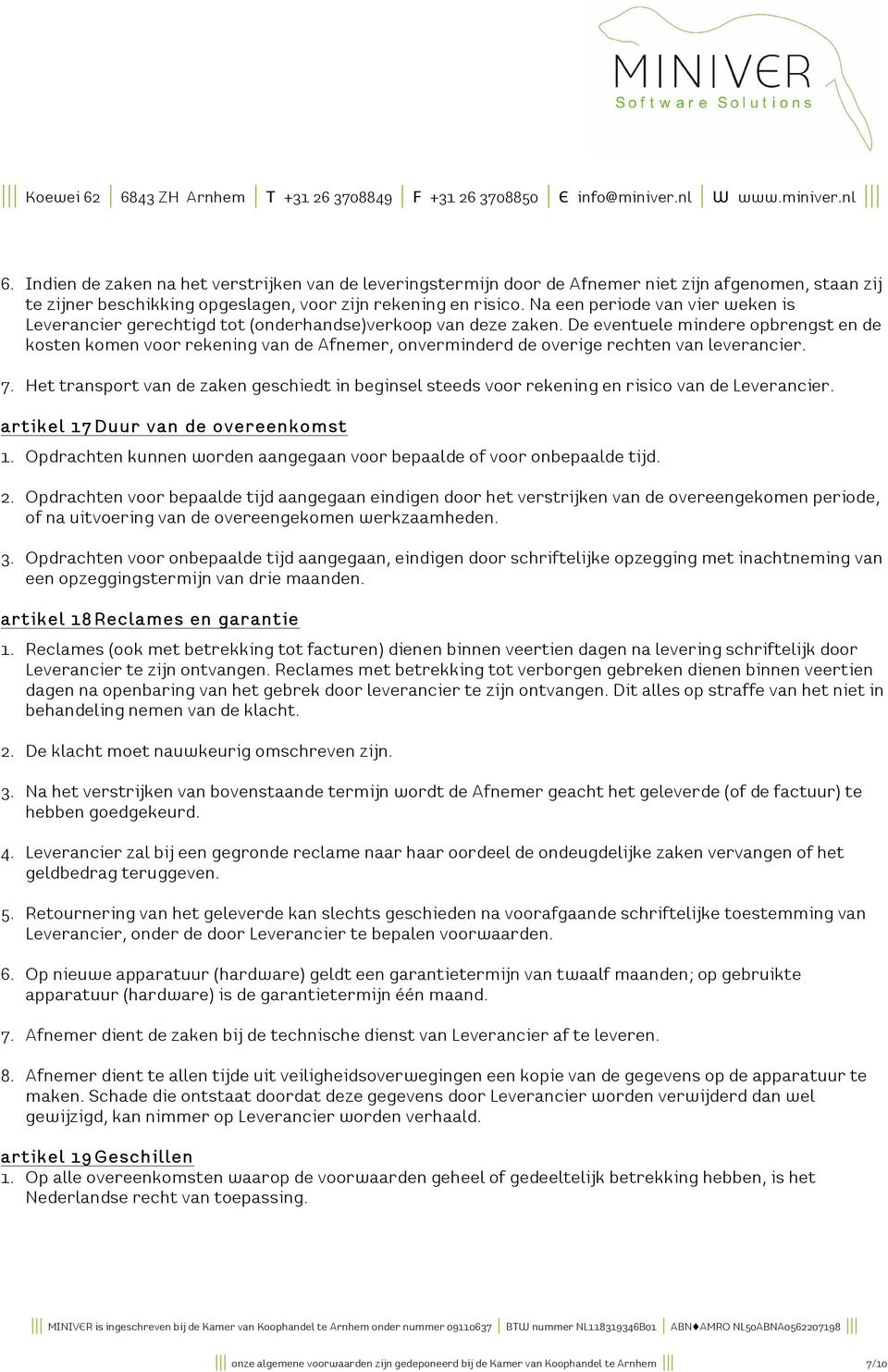 De eventuele mindere opbrengst en de kosten komen voor rekening van de Afnemer, onverminderd de overige rechten van leverancier. 7.