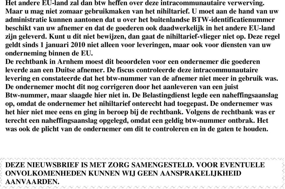 geleverd. Kunt u dit niet bewijzen, dan gaat de nihiltarief-vlieger niet op. Deze regel geldt sinds 1 januari 2010 niet alleen voor leveringen, maar ook voor diensten van uw onderneming binnen de EU.