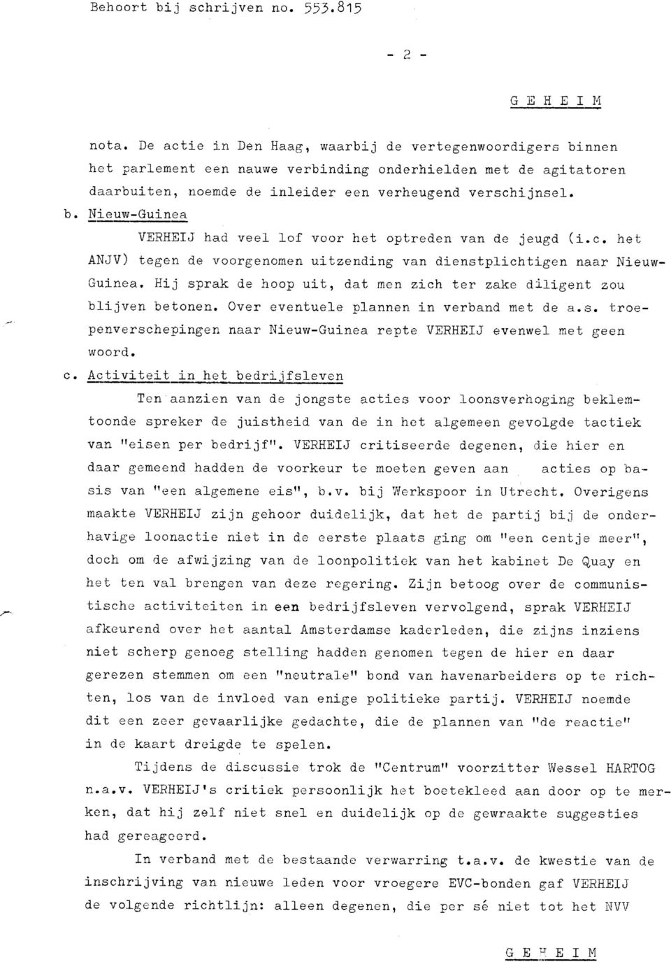 c. het ANJV) tegen de voorgenomen uitzending van dienstplichtigen naar Nieuw- Guinea. Hij sprak de hoop uit, dat men zich ter zake diligent zou blijven betonen.