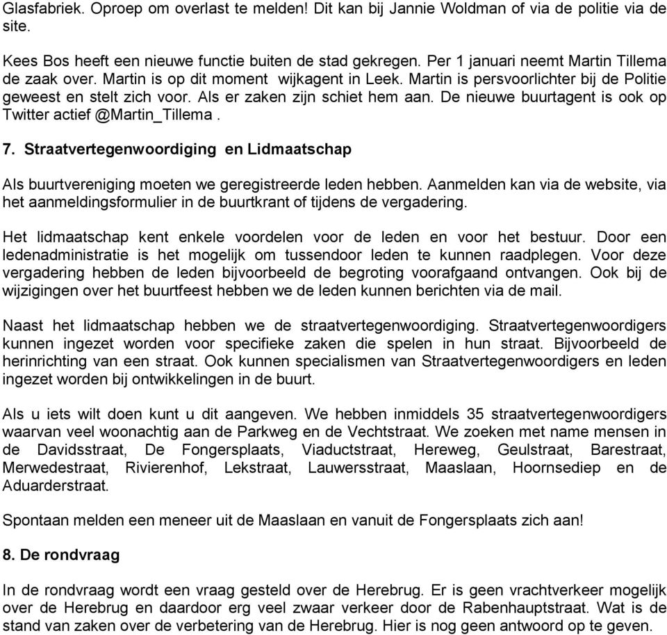 De nieuwe buurtagent is ook op Twitter actief @Martin_Tillema. 7. Straatvertegenwoordiging en Lidmaatschap Als buurtvereniging moeten we geregistreerde leden hebben.