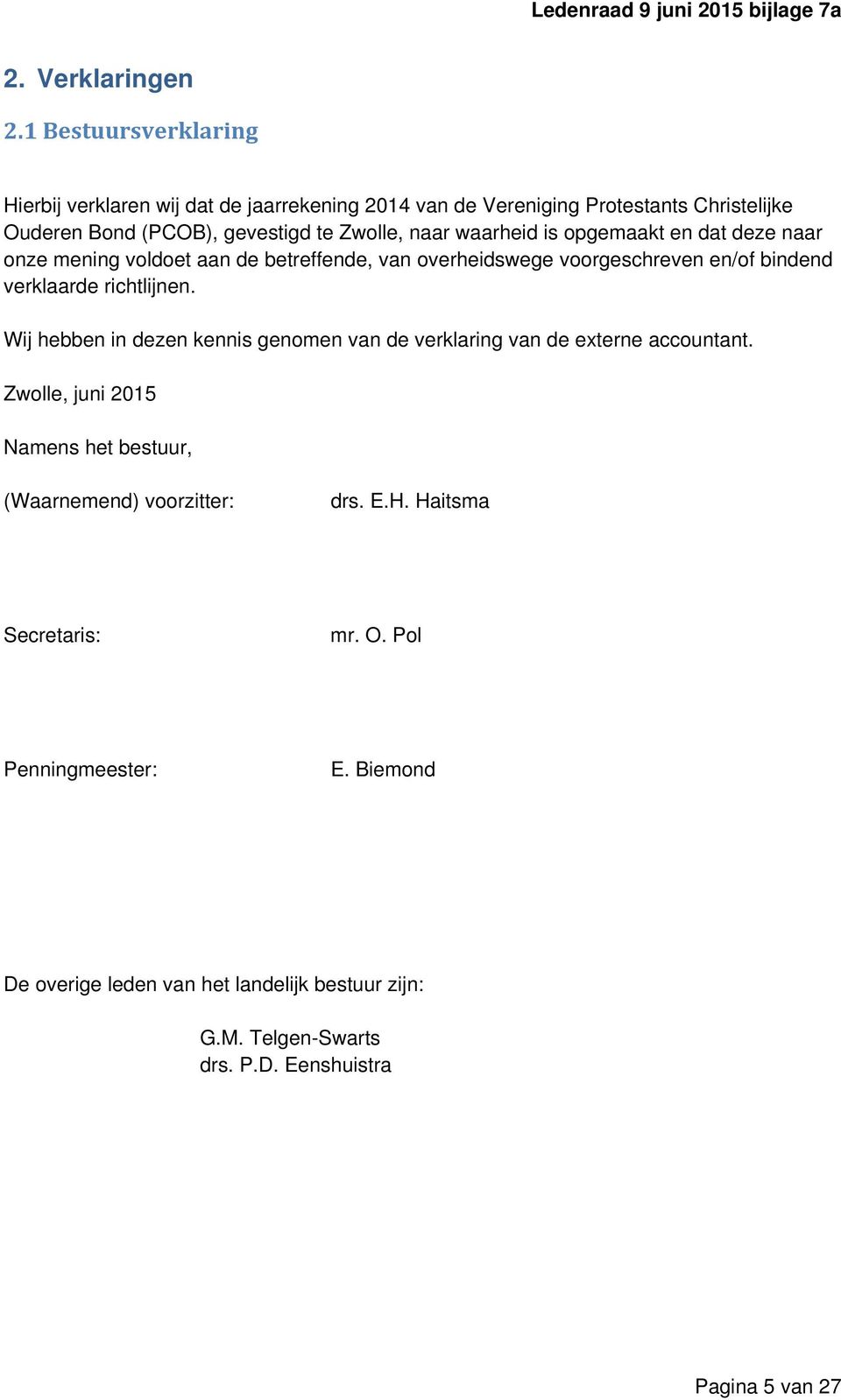 waarheid is opgemaakt en dat deze naar onze mening voldoet aan de betreffende, van overheidswege voorgeschreven en/of bindend verklaarde richtlijnen.