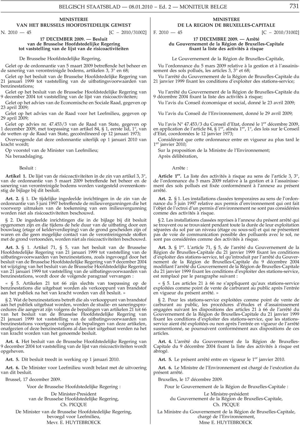 het beheer en de sanering van verontreinigde bodems, artikelen 3, 3 en 68; Gelet op het besluit van de Brusselse Hoofdstedelijke Regering van 21 januari 1999 tot vaststelling van de