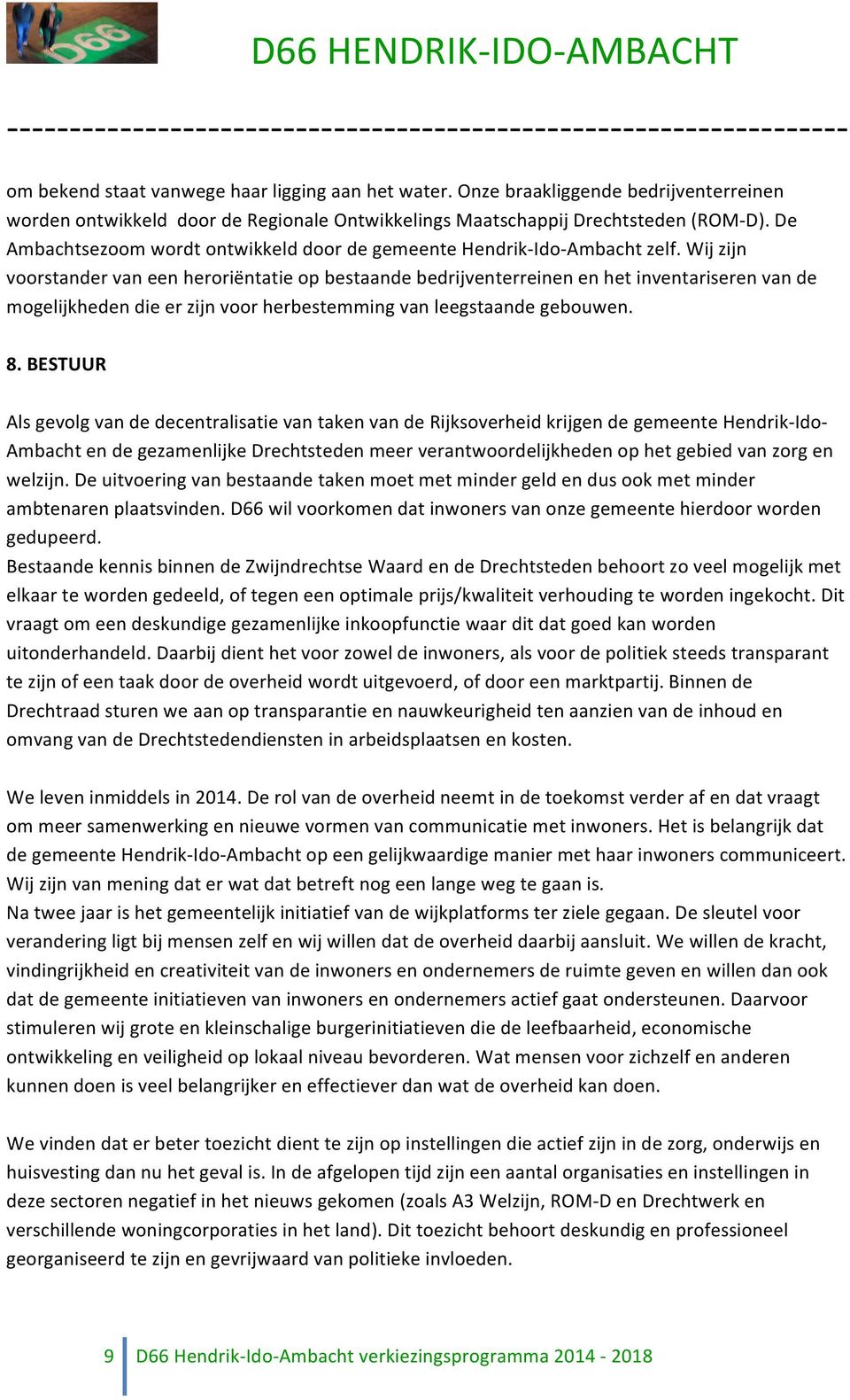 Wij zijn voorstander van een heroriëntatie op bestaande bedrijventerreinen en het inventariseren van de mogelijkheden die er zijn voor herbestemming van leegstaande gebouwen. 8.