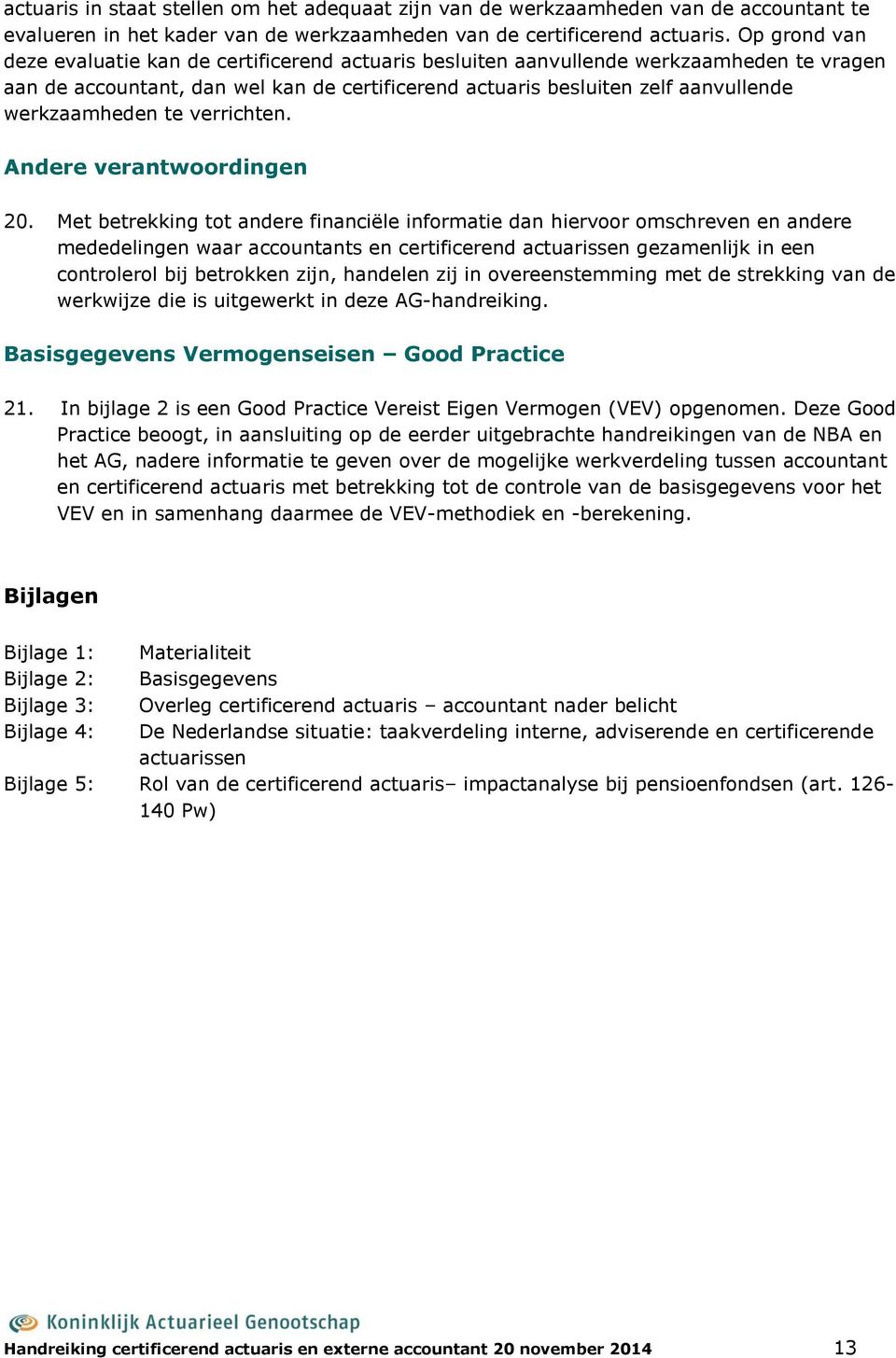 werkzaamheden te verrichten. Andere verantwoordingen 20.