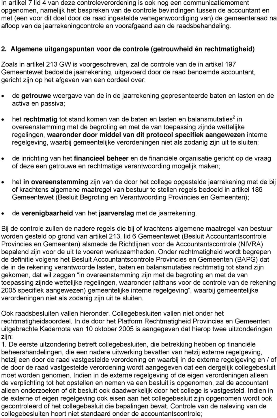 Algemene uitgangspunten voor de controle (getrouwheid én rechtmatigheid) Zoals in artikel 213 GW is voorgeschreven, zal de controle van de in artikel 197 Gemeentewet bedoelde jaarrekening, uitgevoerd