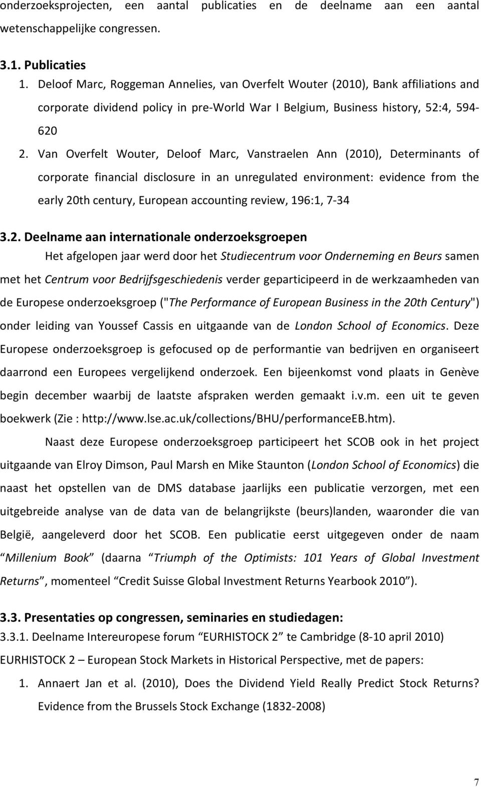 Van Overfelt Wouter, Deloof Marc, Vanstraelen Ann (2010), Determinants of corporate financial disclosure in an unregulated environment: evidence from the early 20th century, European accounting