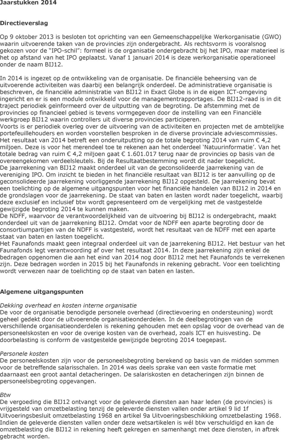 Vanaf 1 januari 2014 is deze werkorganisatie operationeel onder de naam BIJ12. In 2014 is ingezet op de ontwikkeling van de organisatie.