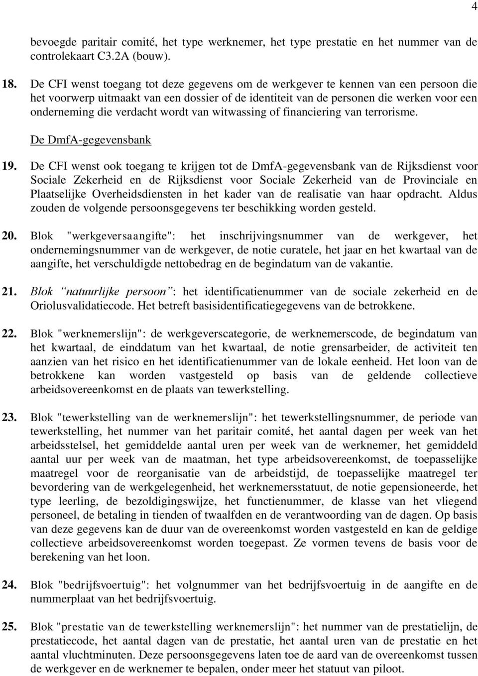 verdacht wordt van witwassing of financiering van terrorisme. De DmfA-gegevensbank 19.