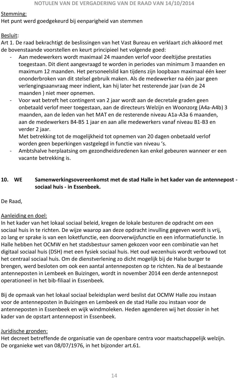 verlof voor deeltijdse prestaties toegestaan. Dit dient aangevraagd te worden in periodes van minimum 3 maanden en maximum 12 maanden.