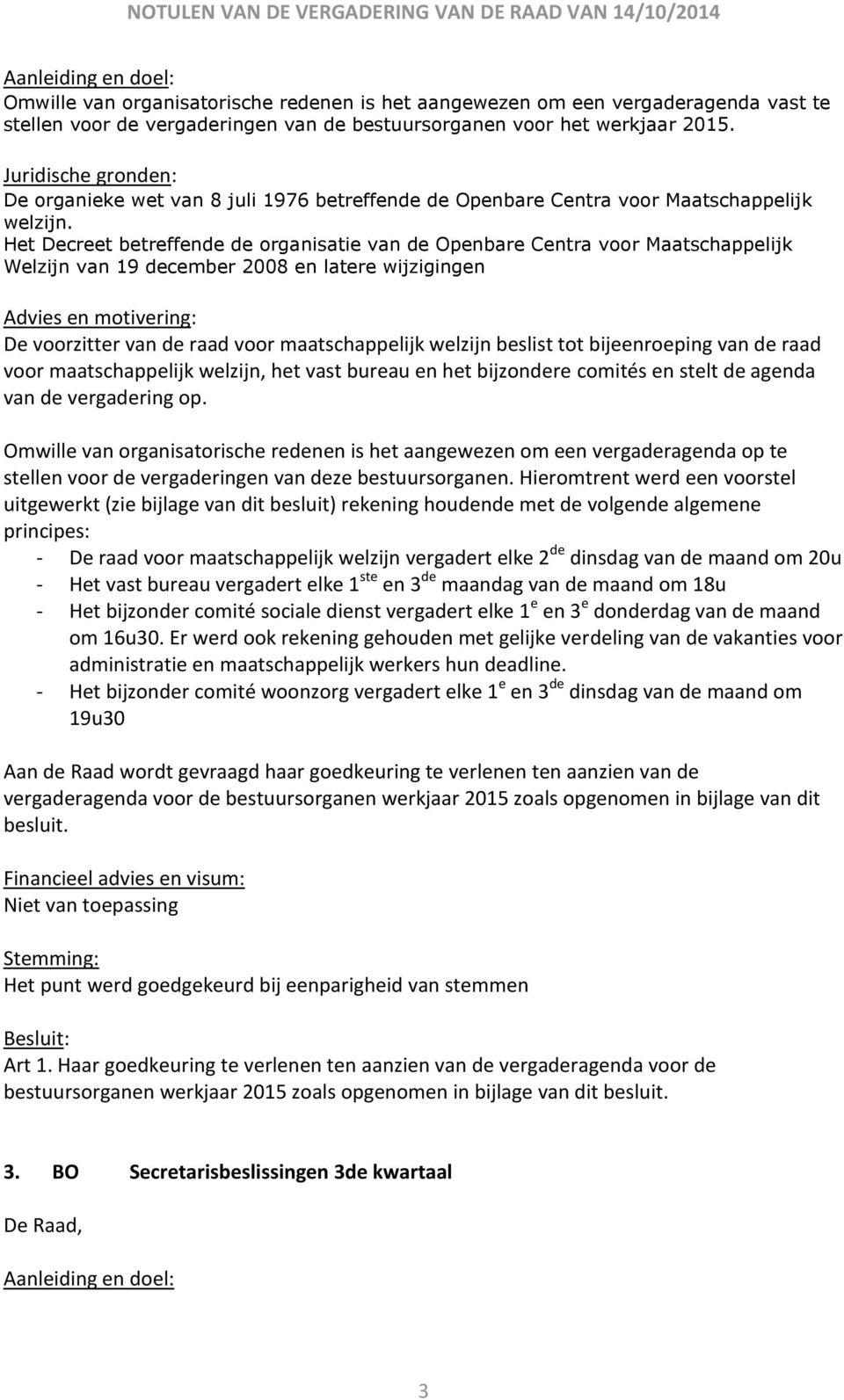 Het Decreet betreffende de organisatie van de Openbare Centra voor Maatschappelijk Welzijn van 19 december 2008 en latere wijzigingen De voorzitter van de raad voor maatschappelijk welzijn beslist