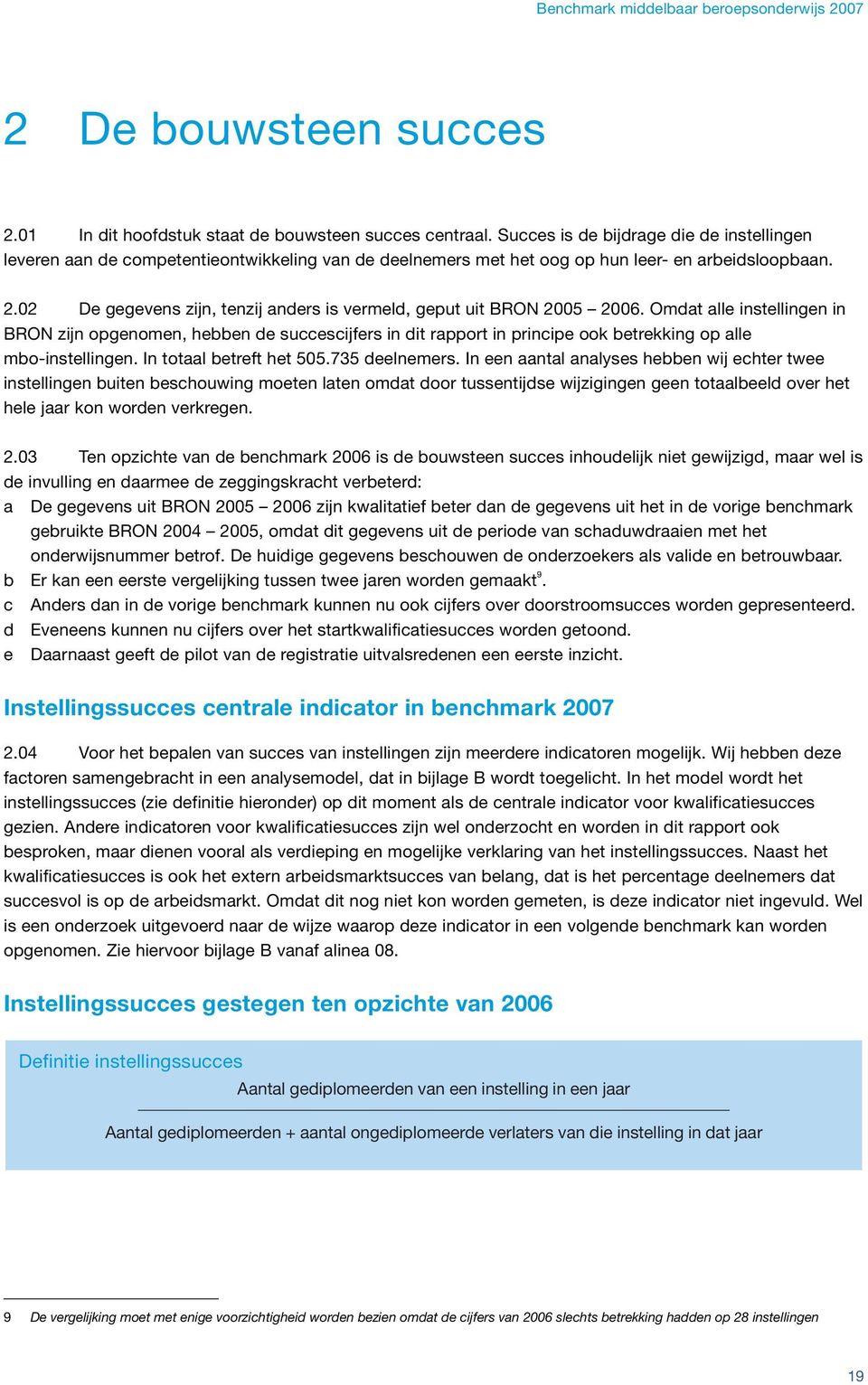 02 De gegevens zijn, tenzij anders is vermeld, geput uit BRON 2005 2006.