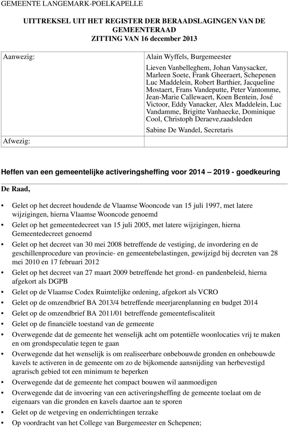 Secretaris Heffen van een gemeentelijke activeringsheffing voor 2014 2019 - goedkeuring De Raad, Gelet op het decreet houdende de Vlaamse Wooncode van 15 juli 1997, met latere wijzigingen, hierna