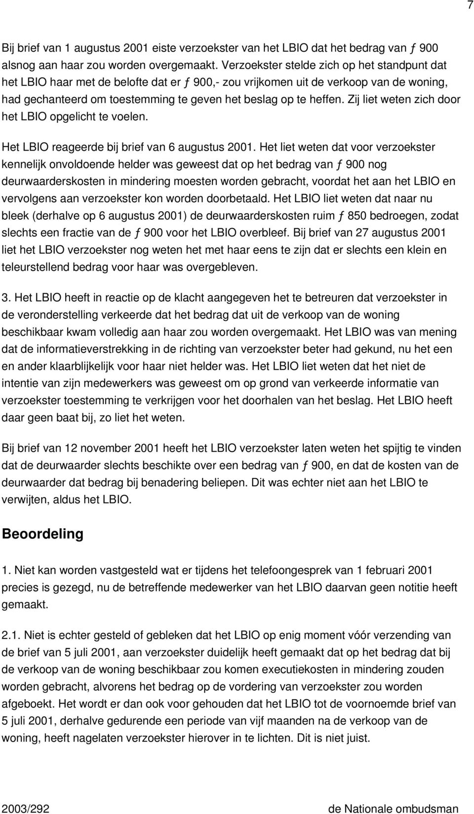 Zij liet weten zich door het LBIO opgelicht te voelen. Het LBIO reageerde bij brief van 6 augustus 2001.